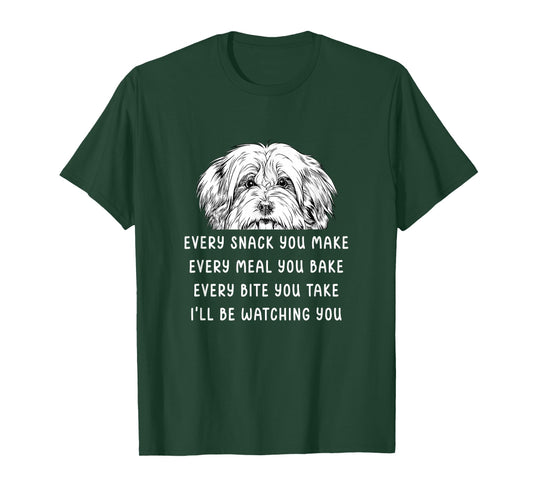 Every snack you make Every meal you bake Havanese T-Shirt
