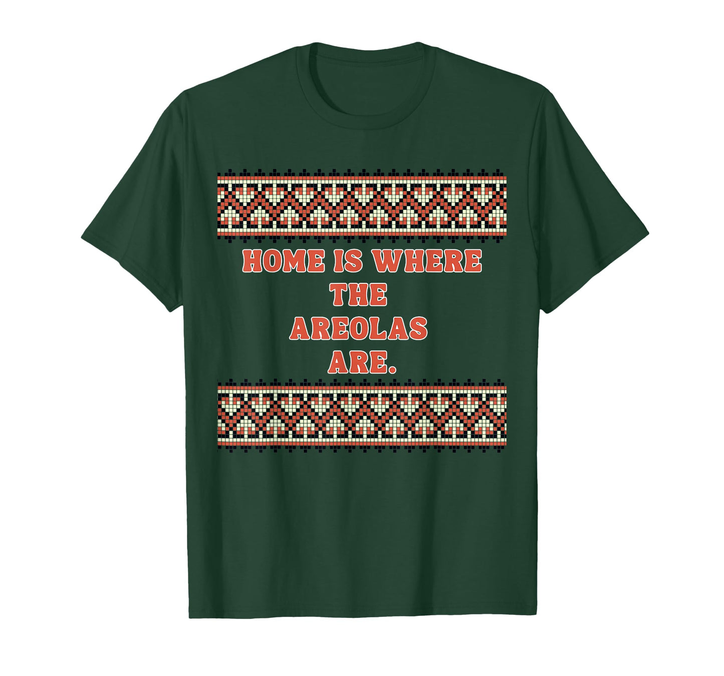 Home is Where The areolas are T-Shirt
