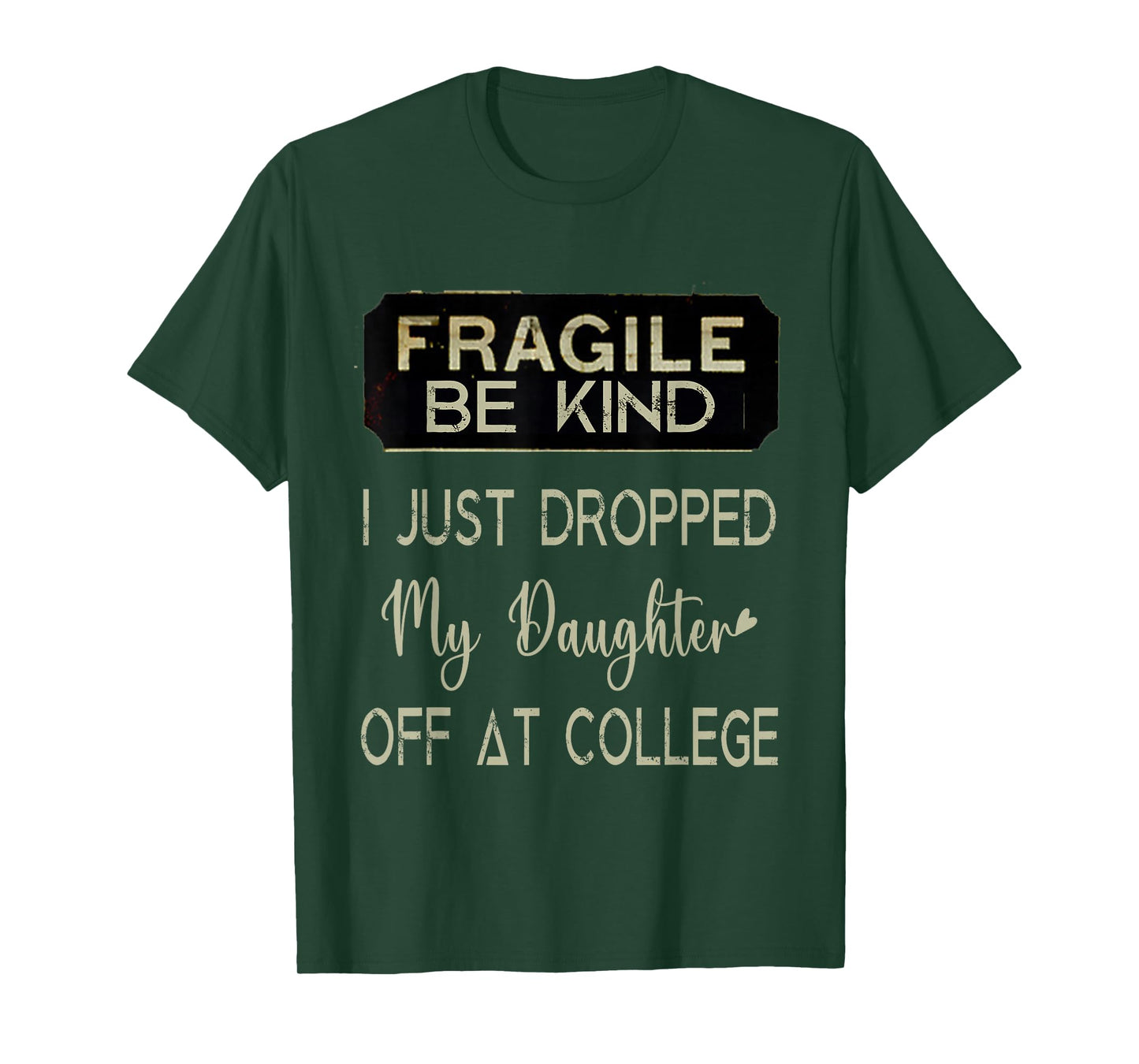 Fragile I Just Dropped My Daughter Off at College Parents T-Shirt