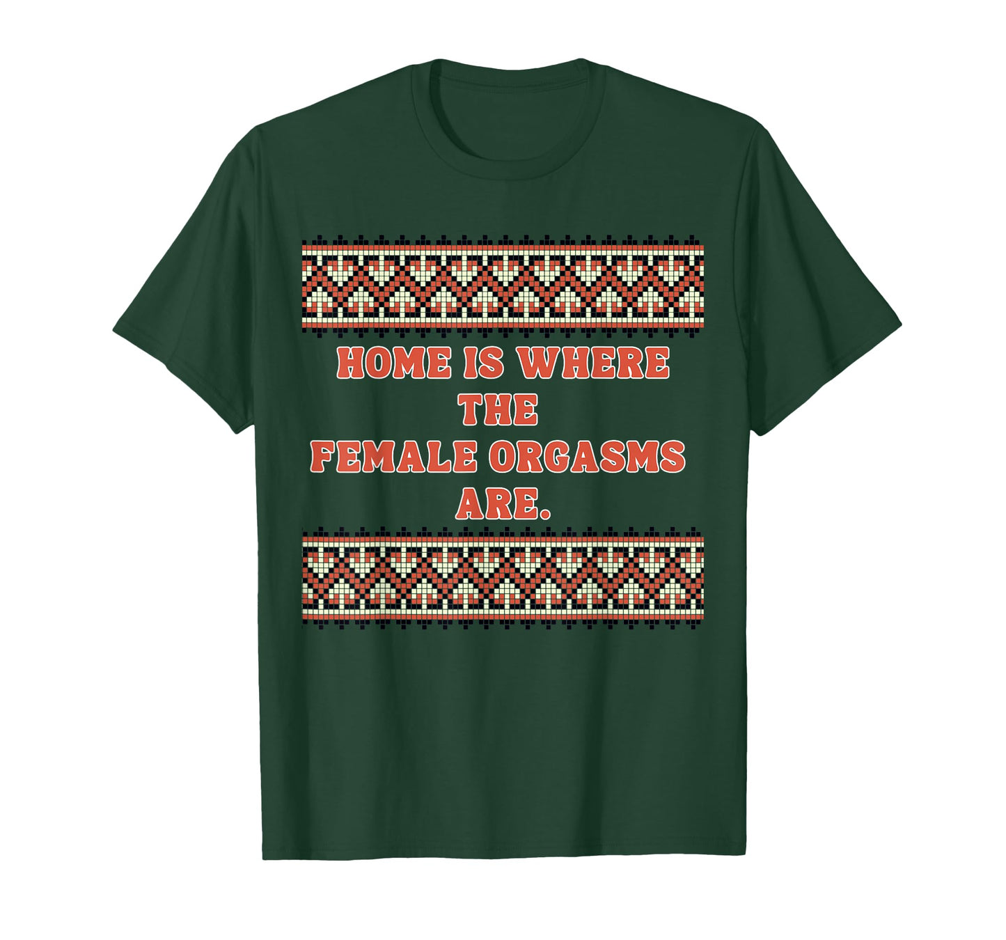 Home is Where The Female Orgasms are -Sexy Gifts for Couples T-Shirt