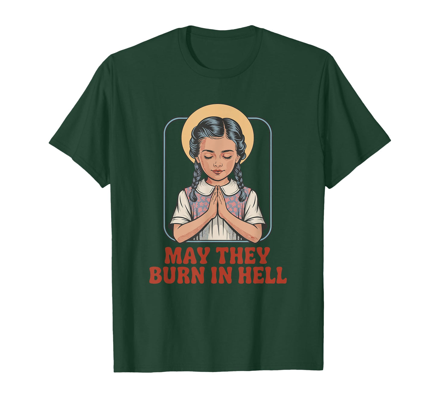 May They Burn in Hell Dark Humor Prayer Halloween Fun T-Shirt