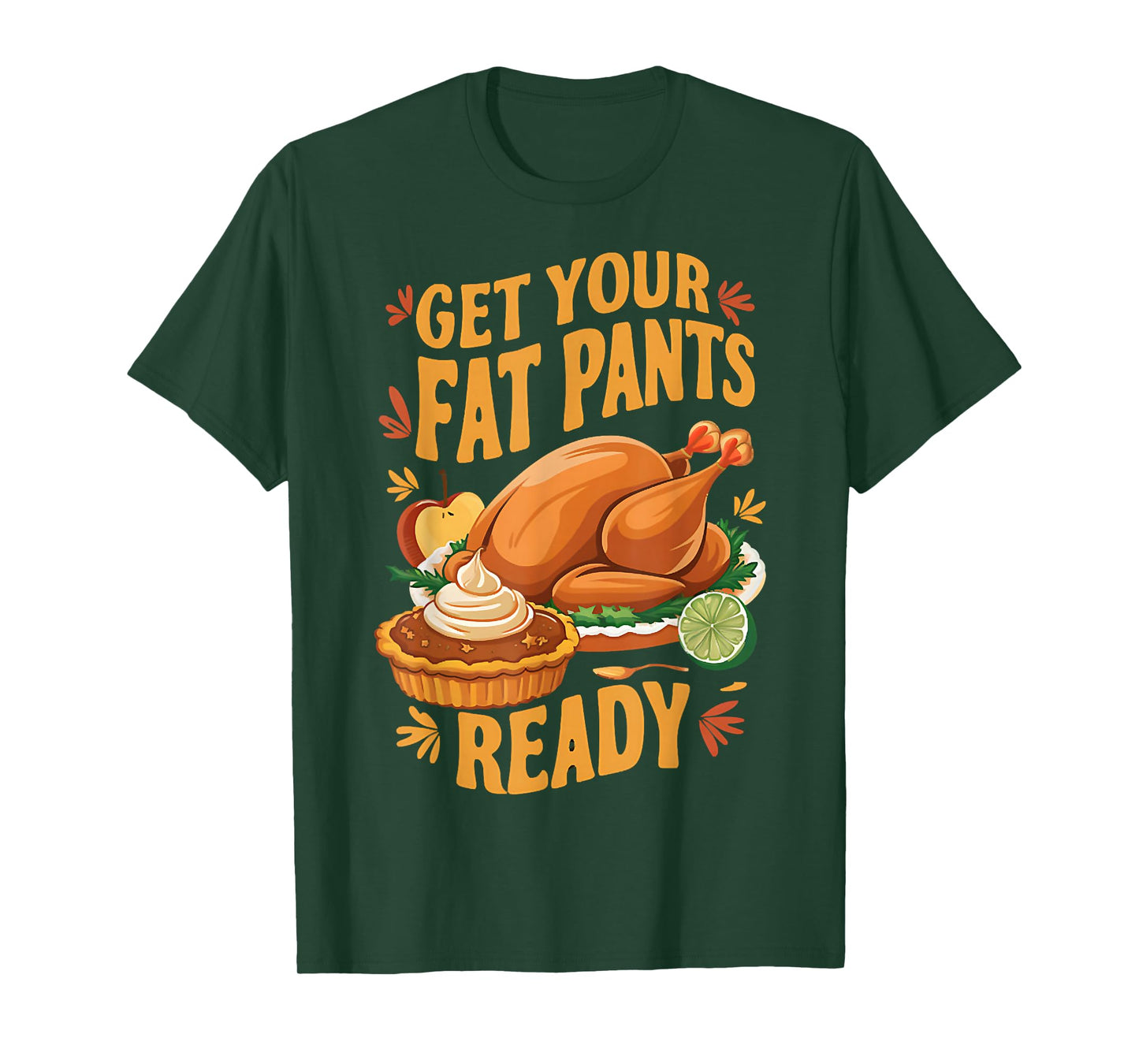 Get Your Fat Pants Ready, Dinner Thanksgiving, Fall Turkey T-Shirt