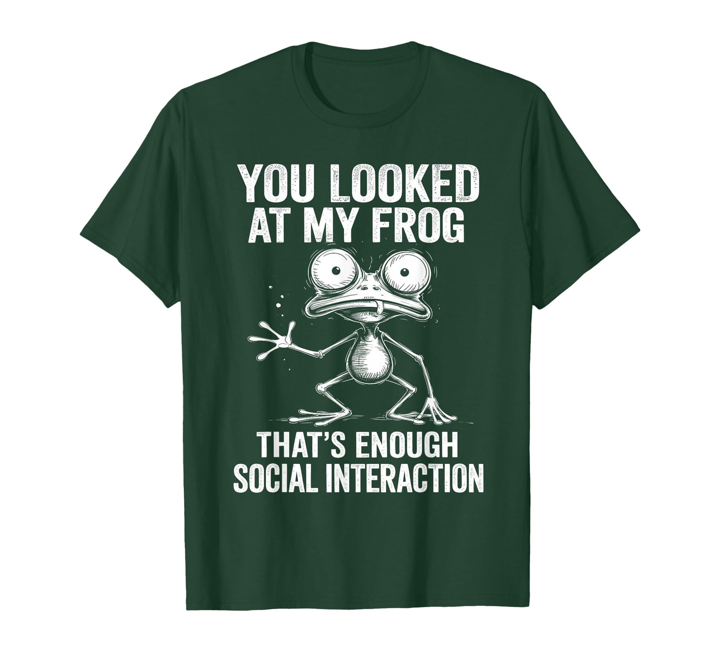 You Looked at My Frog – Funny Sarcastic Social Joke T-Shirt