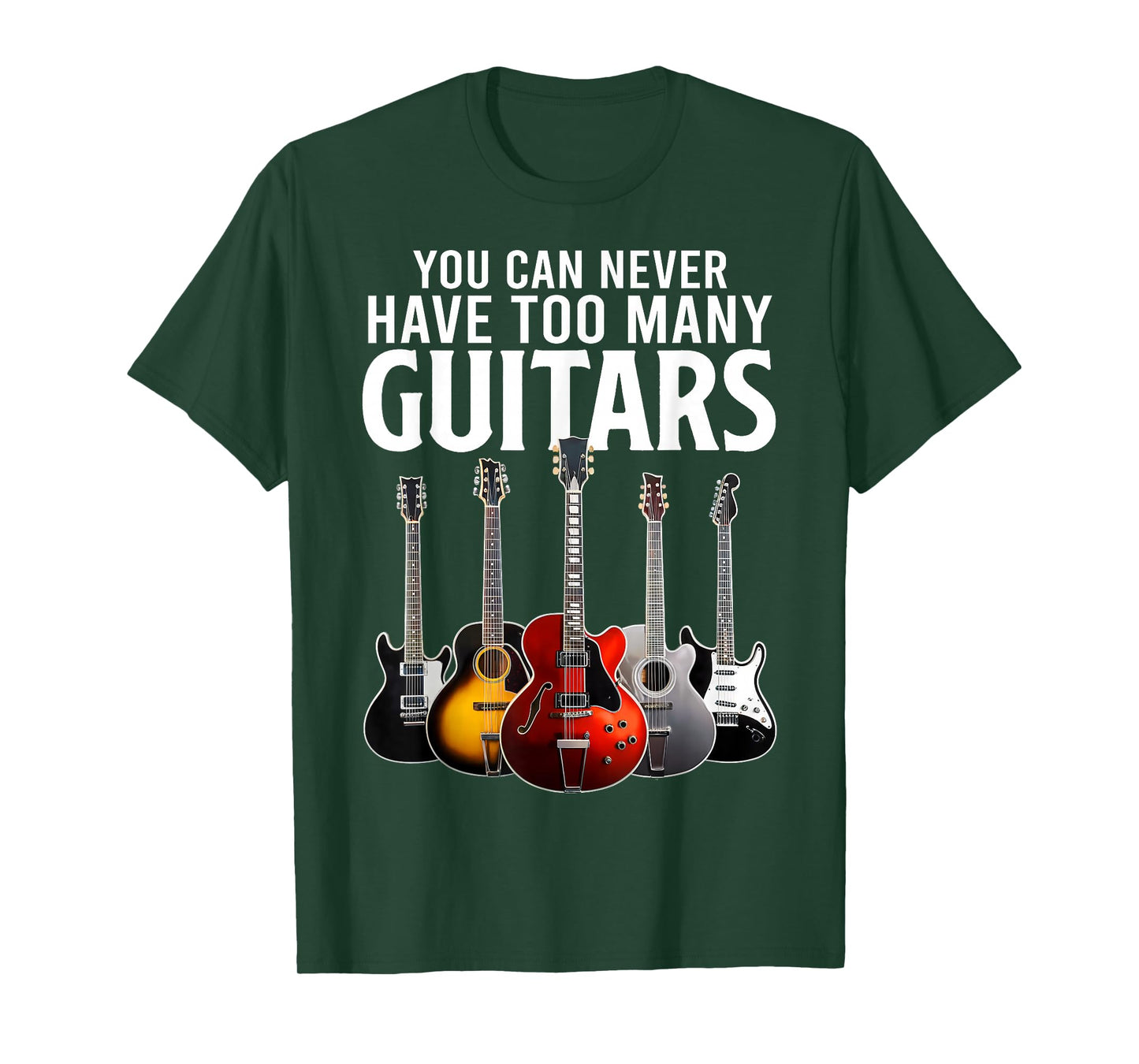 You Can Never Have Too Many Guitars Funny Guitar Music T-Shirt