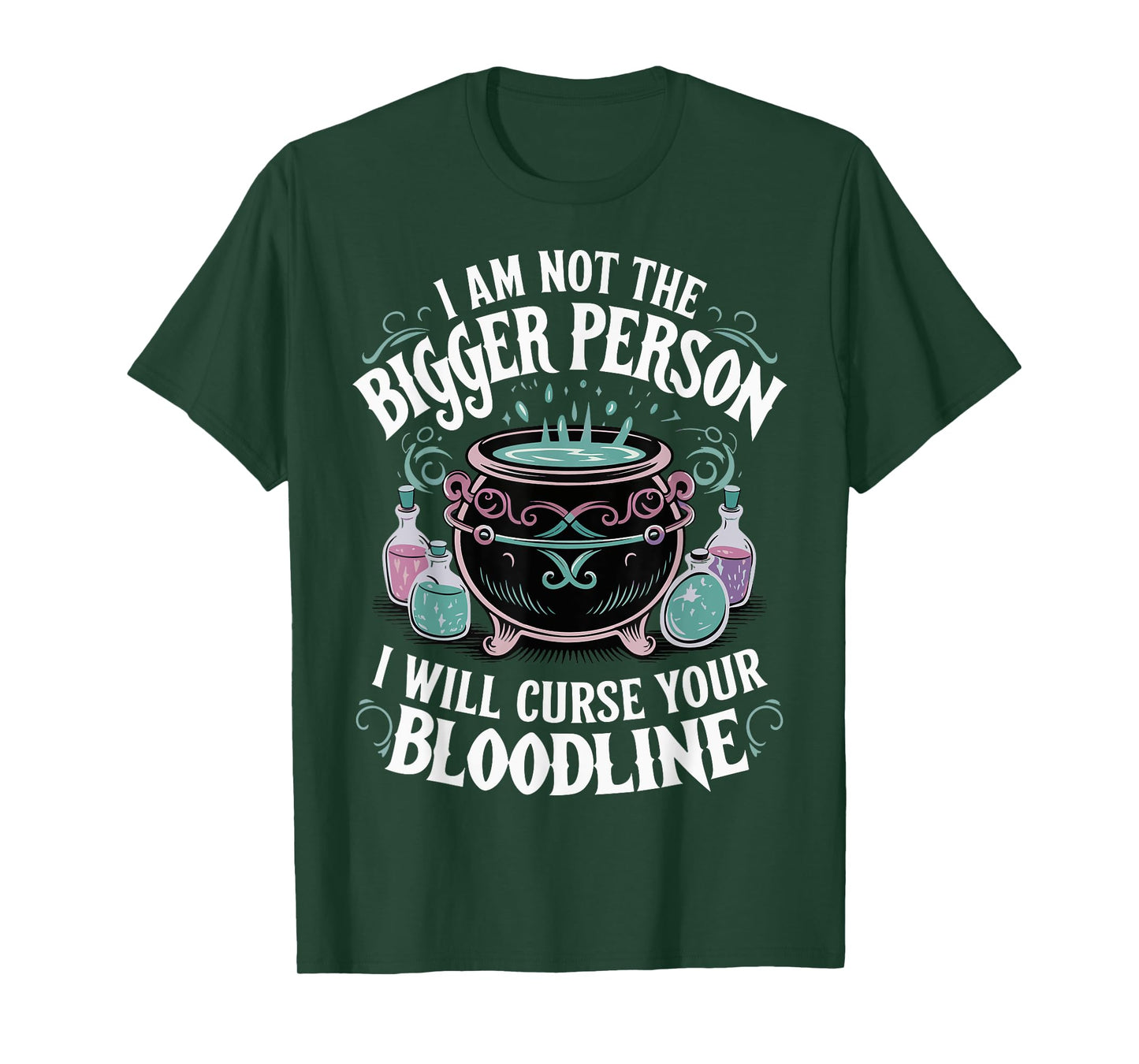 I Am Not The Bigger Person I Will Curse Your Bloodline T-Shirt
