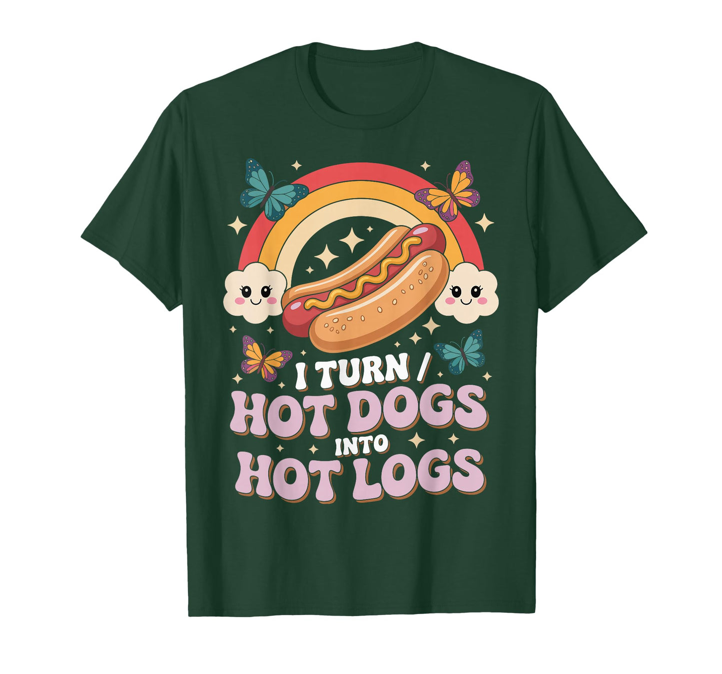 I Turn Hot Dogs Into Hot Logs T-Shirt