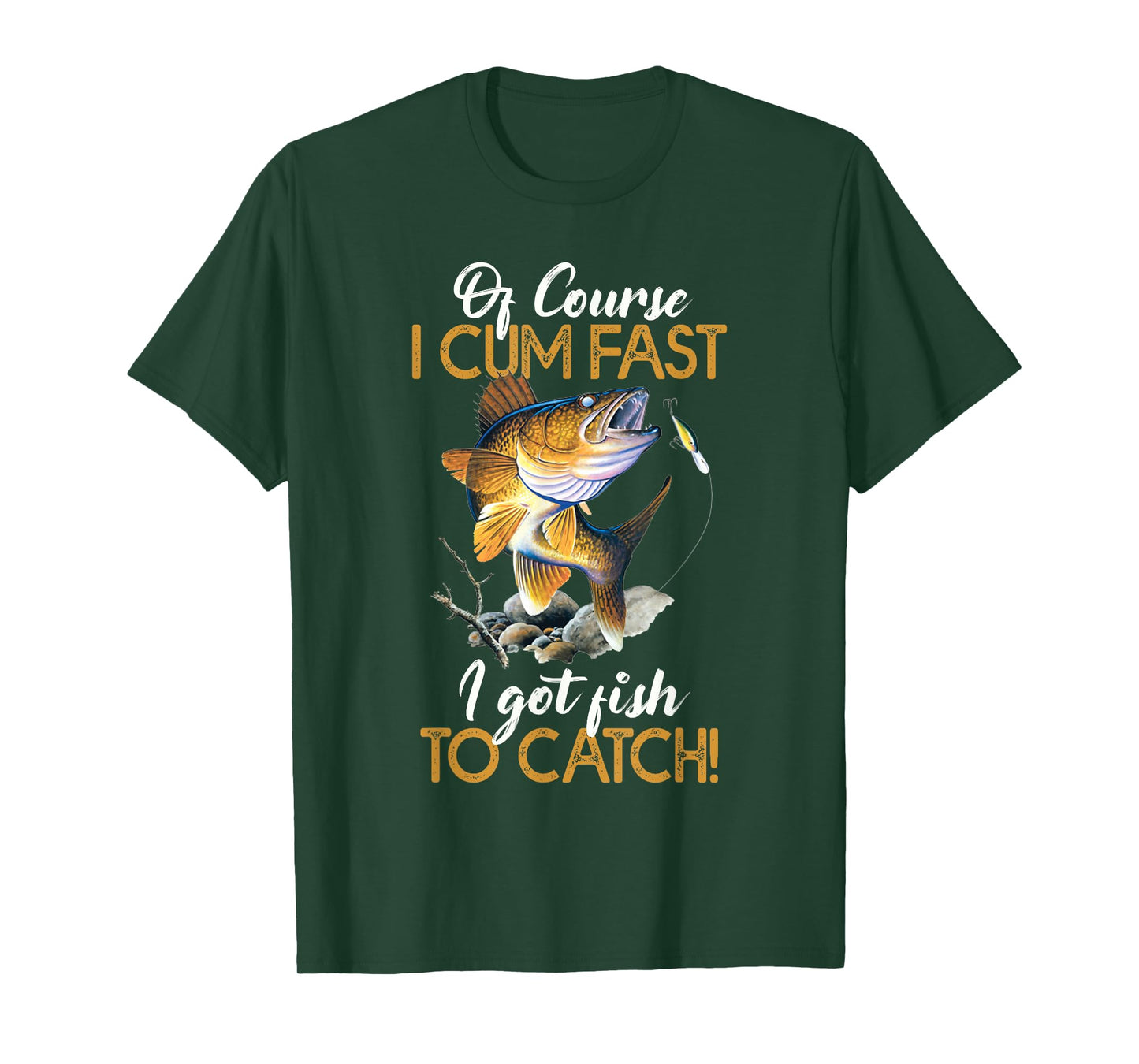 Funny Of Course I Cum Fast I Got Fish to Catch Shirt T-Shirt