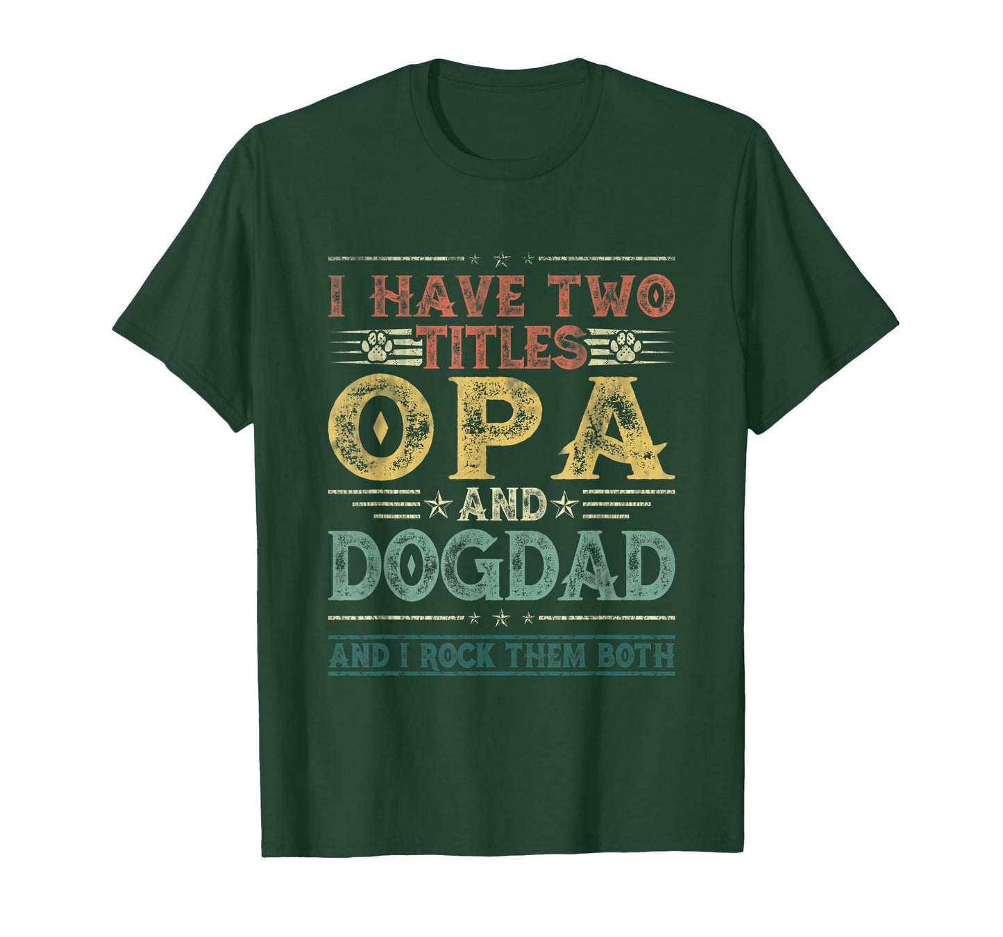 I Have Two Titles Opa And Dog Dad Tee Fathers Day Family T-Shirt for Men Women Kids