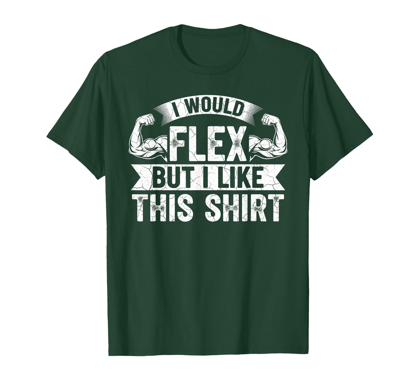 I Would Flex But I Like This Shirt Funny Gym Fitness Workout T-Shirt