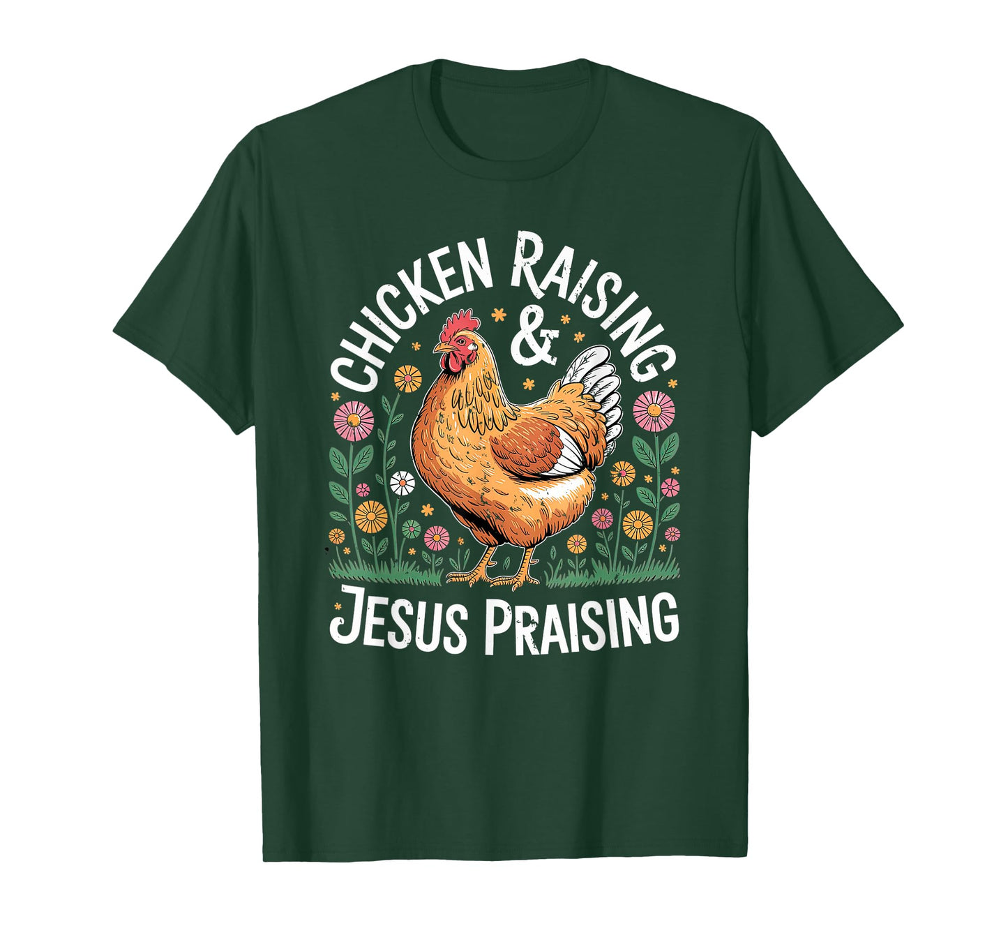 Chicken Raising Jesus Praising Christian Homestead Life T-Shirt
