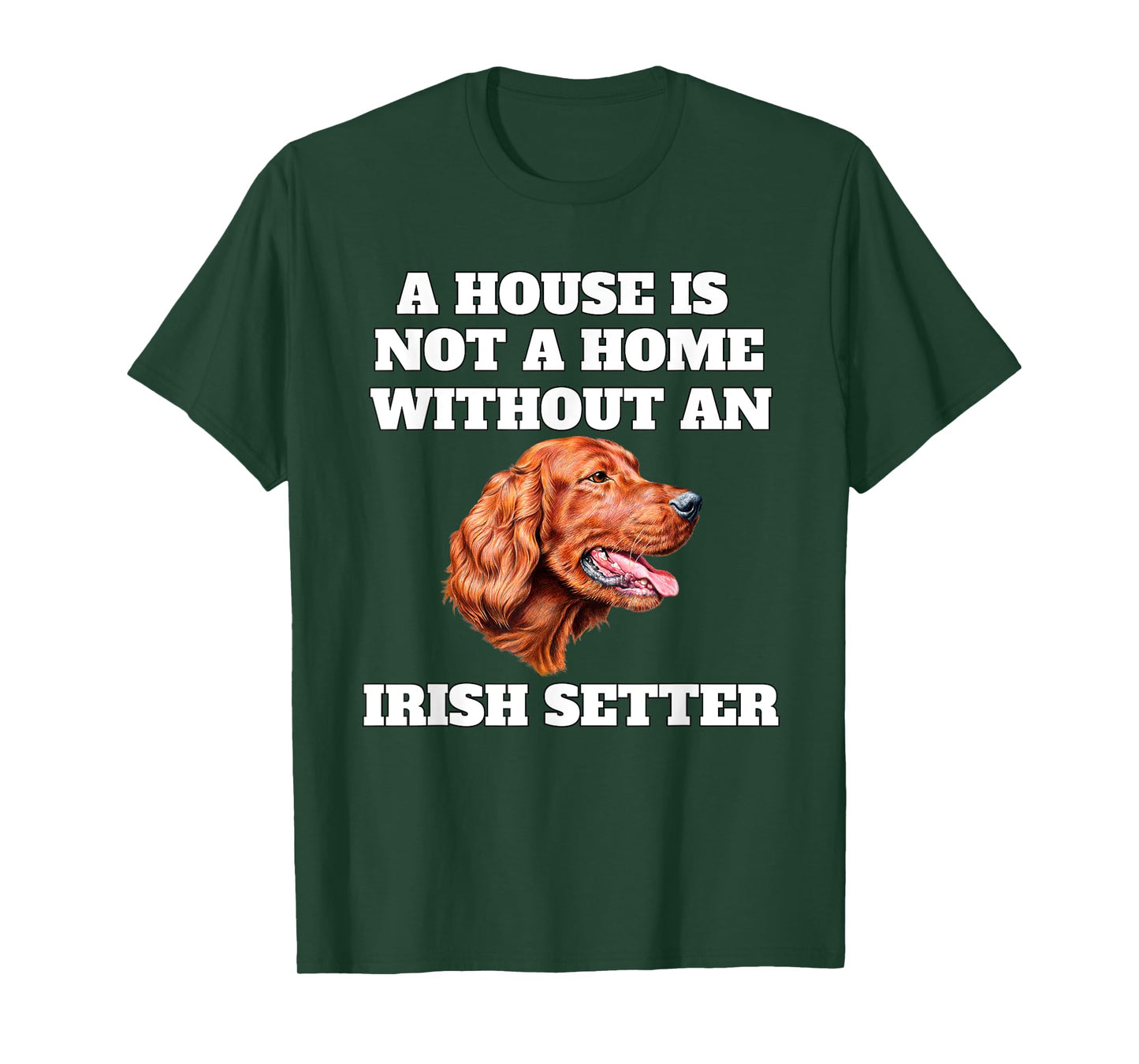 A House is Not A Home Without A Irish Setter Dog Owner T-Shirt