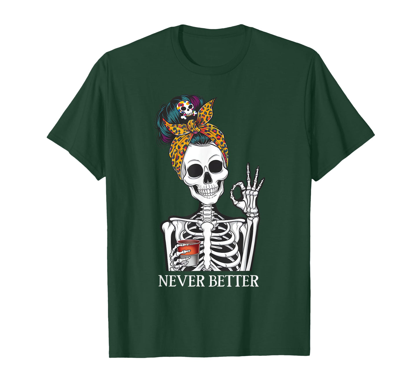 Messy Bun Drinking Coffee For Women Never Better Skeleton T-Shirt