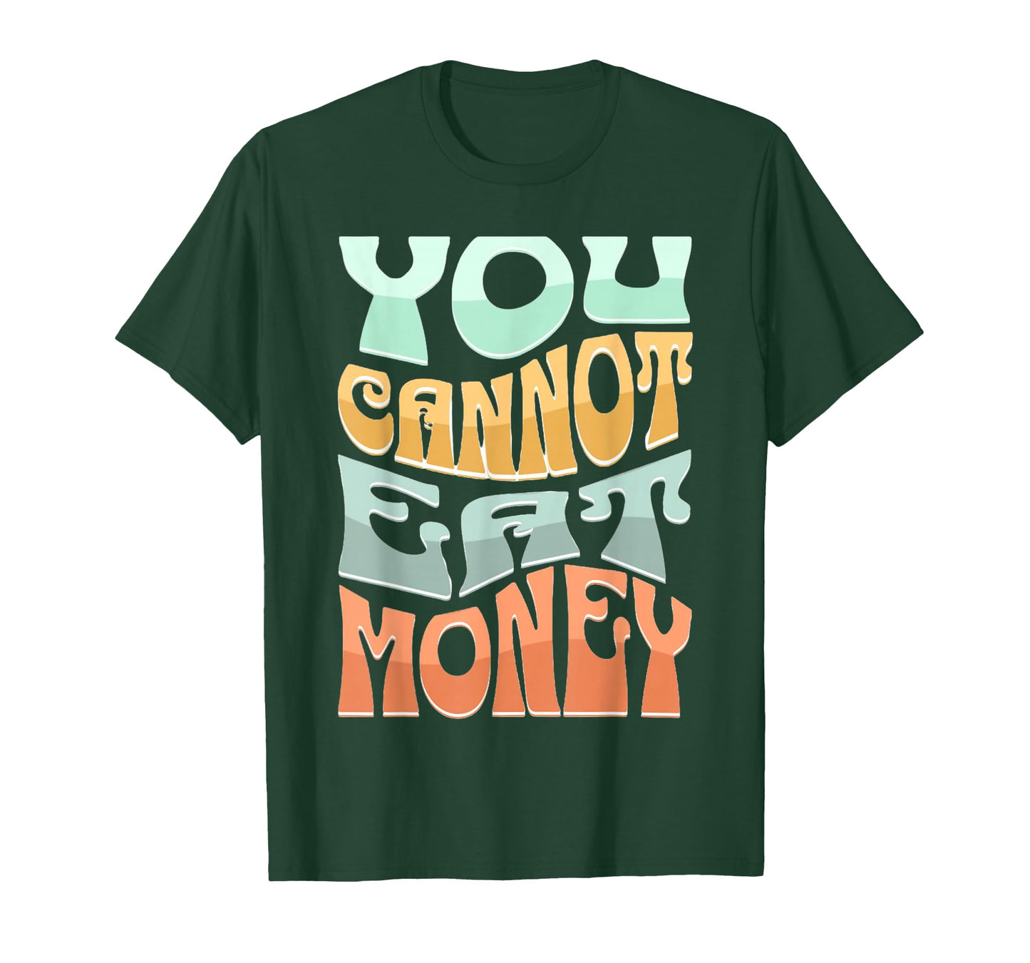You Cannot Eat Money Fun Quotes Design for Food Lovers T-Shirt