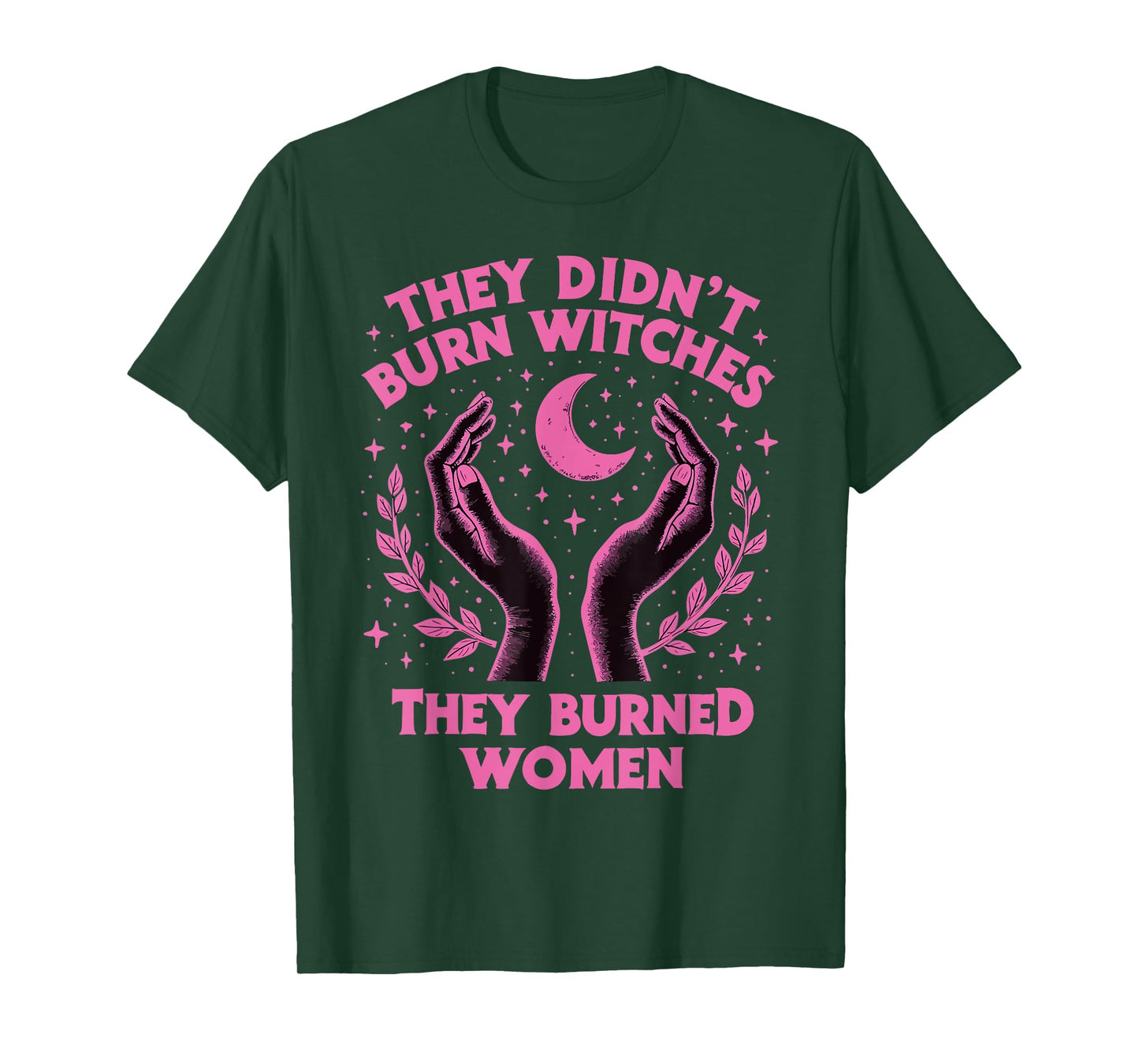 They Didn't Burn Witches They Burned Women Witchy Feminism T-Shirt