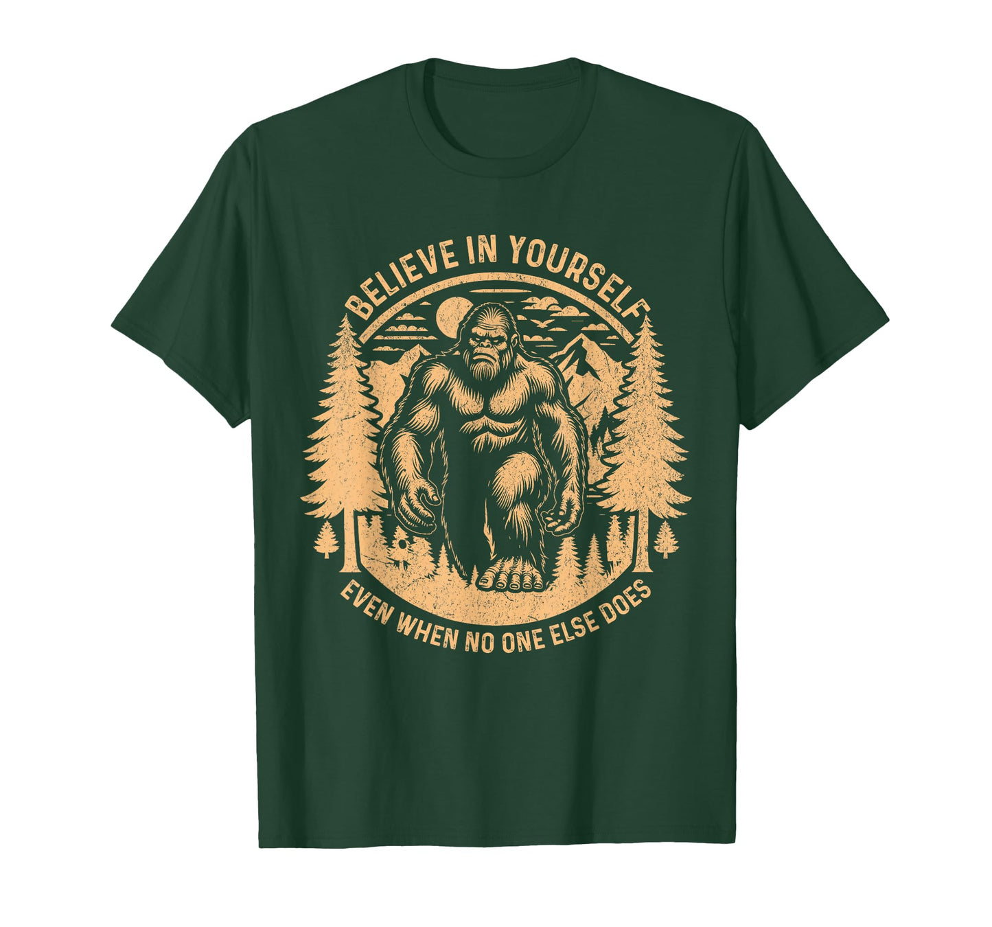 Believe In Yourself Even When No One Else Does Bigfoot Funny T-Shirt