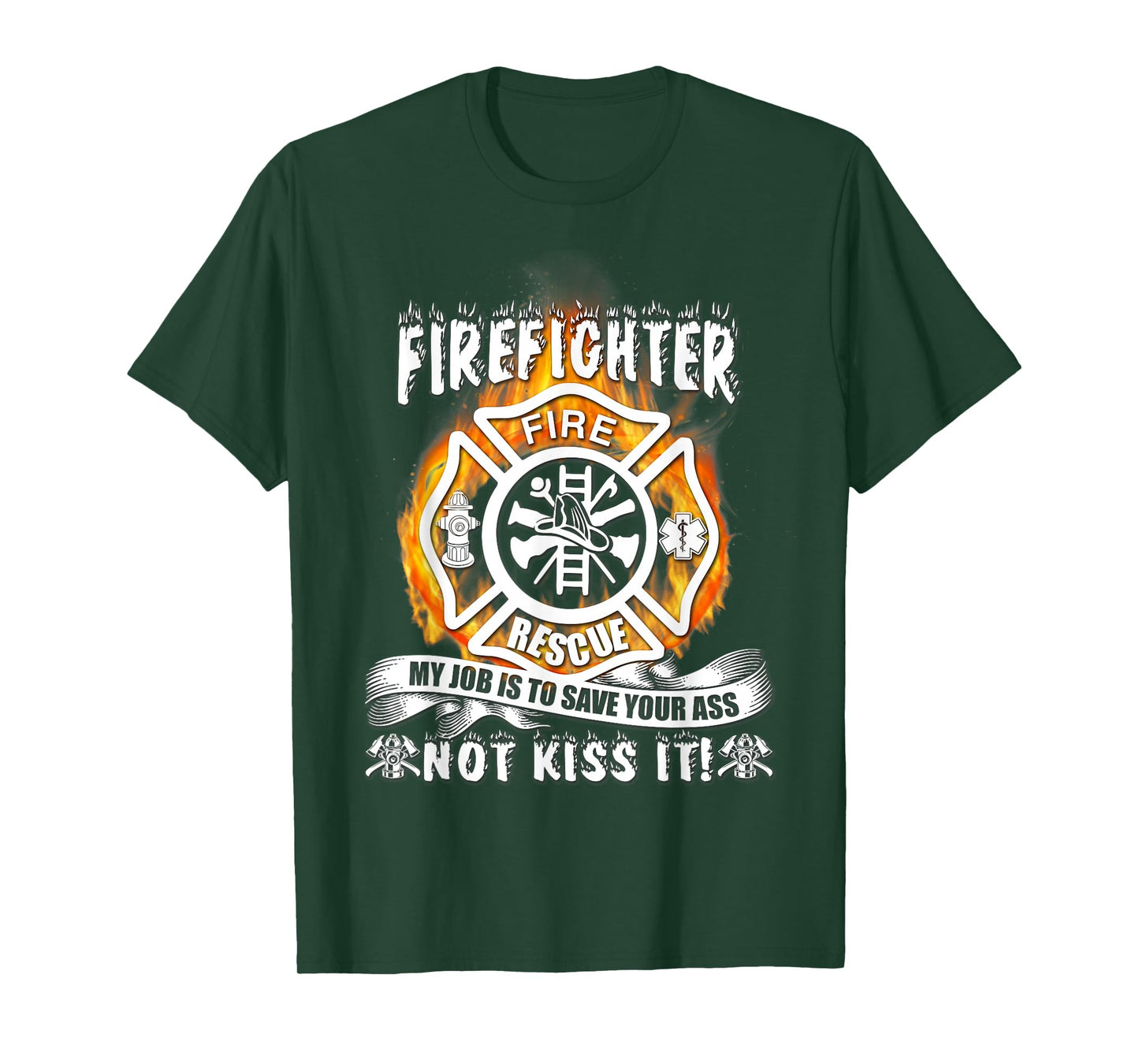 Firefighter My Job Is To Save Your Ass Not Kiss It Funny T-Shirt
