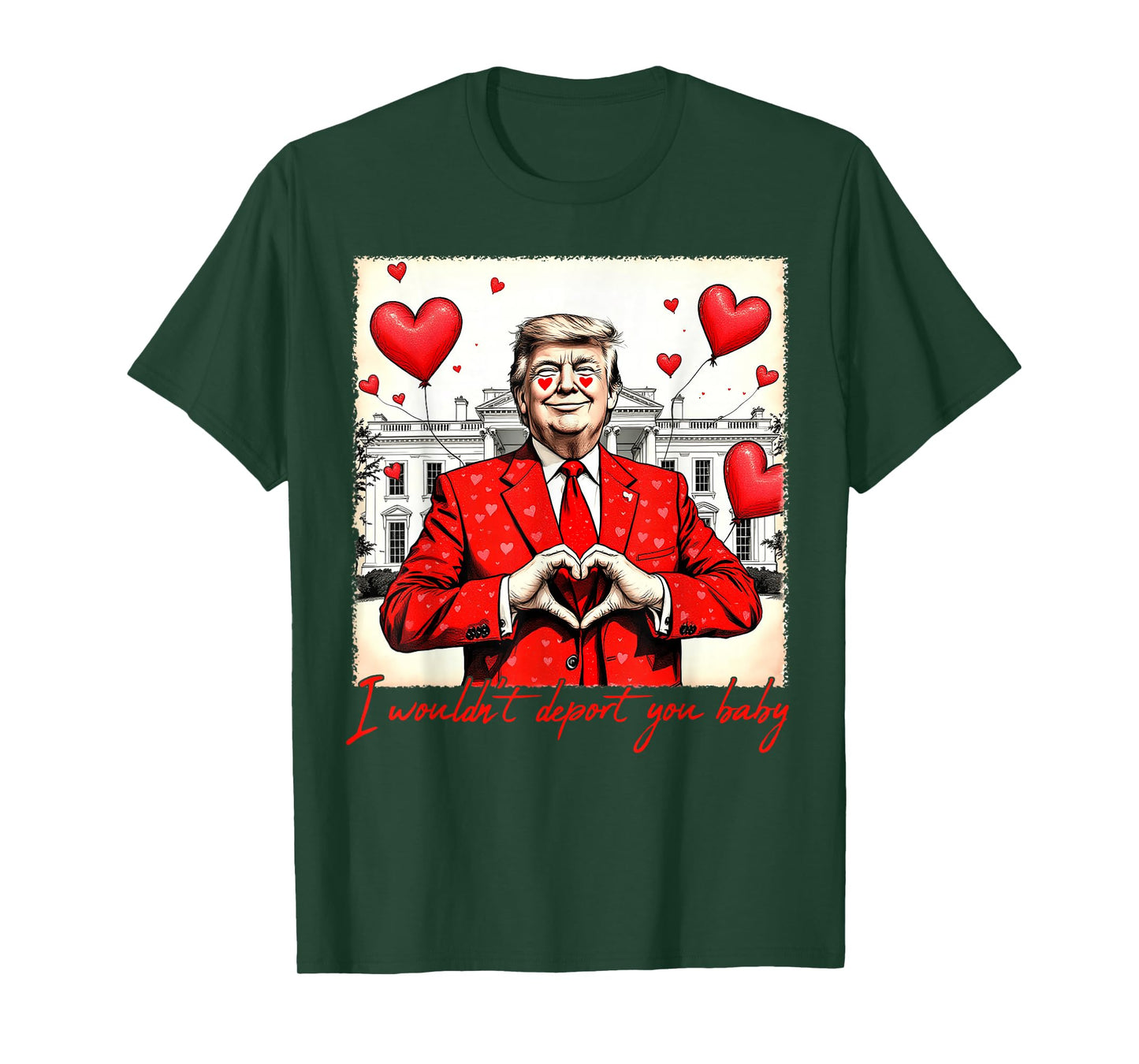 Valentine's Day I Wouldn't Deport You Baby Trump T-Shirt