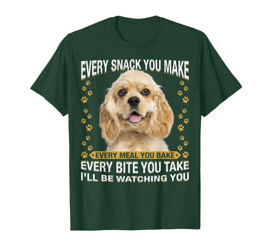 Every Snack You Make Funny American Cocker Spaniel Lovers T-Shirt