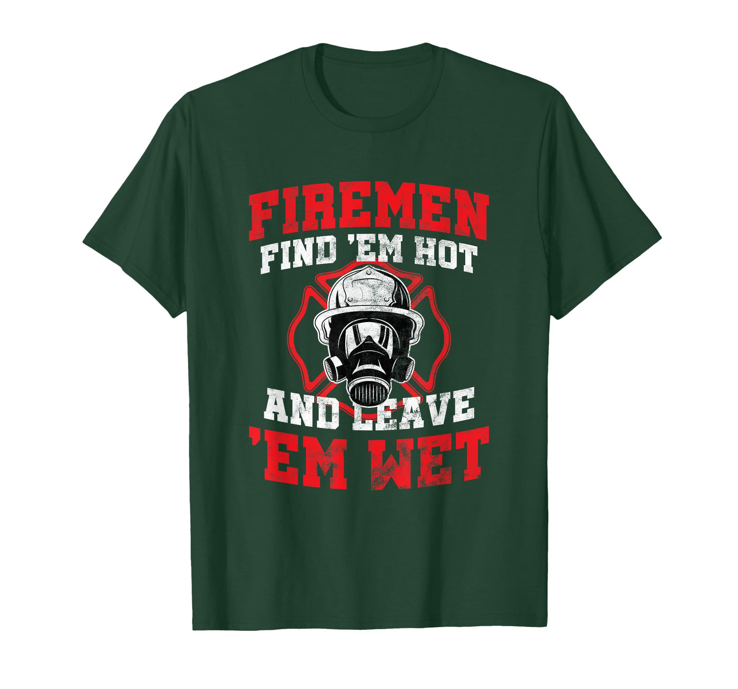 Firefighter Firemen Find Em Hot Leave Wet Funny Gift T-Shirt
