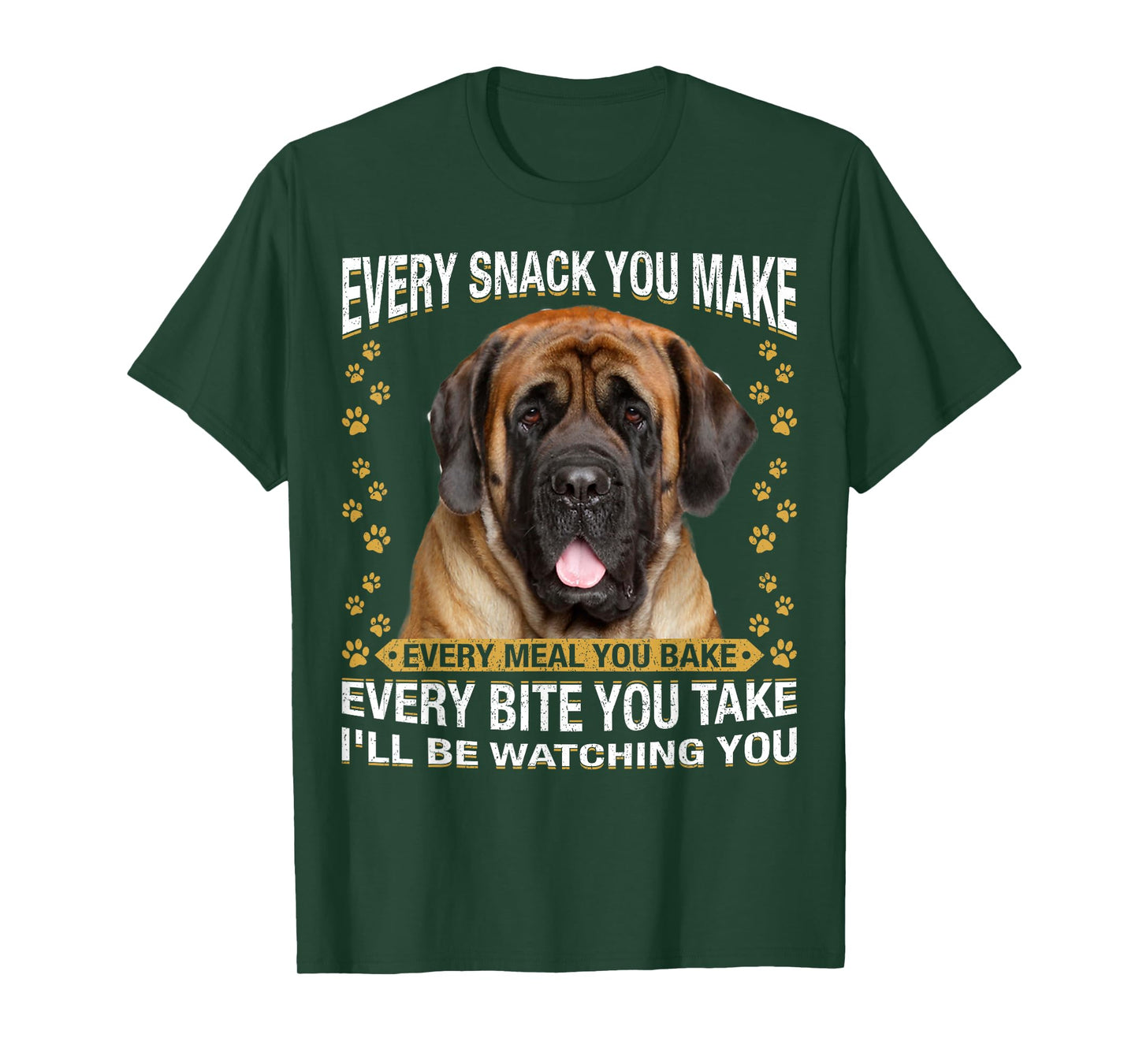 Every Snack You Make Funny English Mastiff Dog Mom, Dog Dad T-Shirt for Men Women Kids