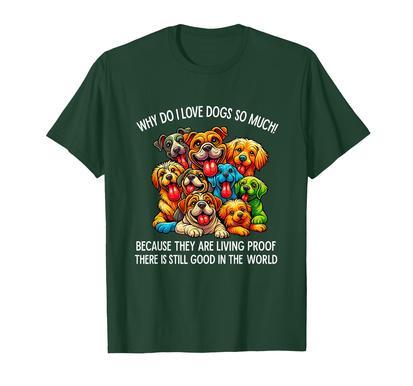 Why Do I Love Dogs So Much Dog Lover T-Shirt