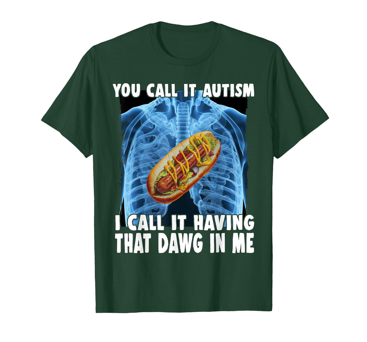You Call It Autism I Call It Having That Dawg In Me Hotdog T-Shirt