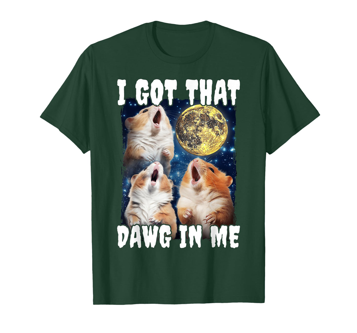 I Got That Dawg In Me Hamster T-Shirt