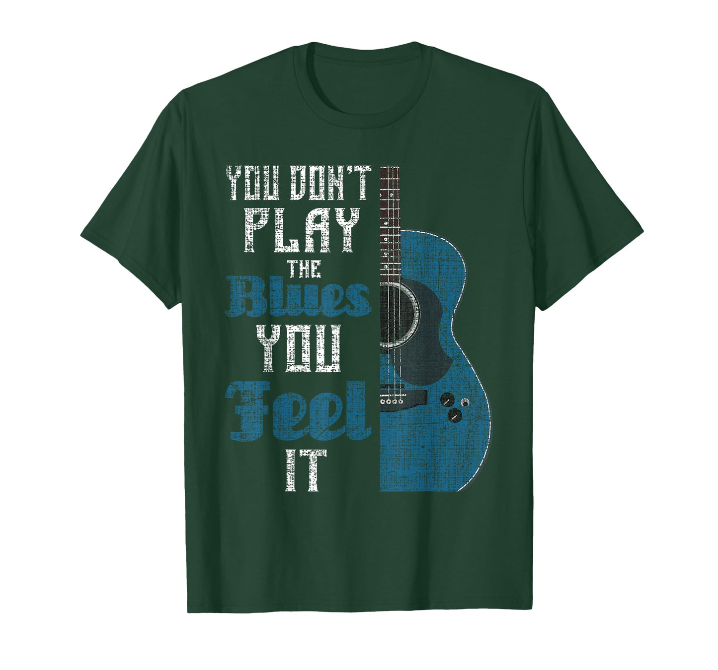 You Don't Play The Blues You Feel It - Musician Guitarist T-Shirt
