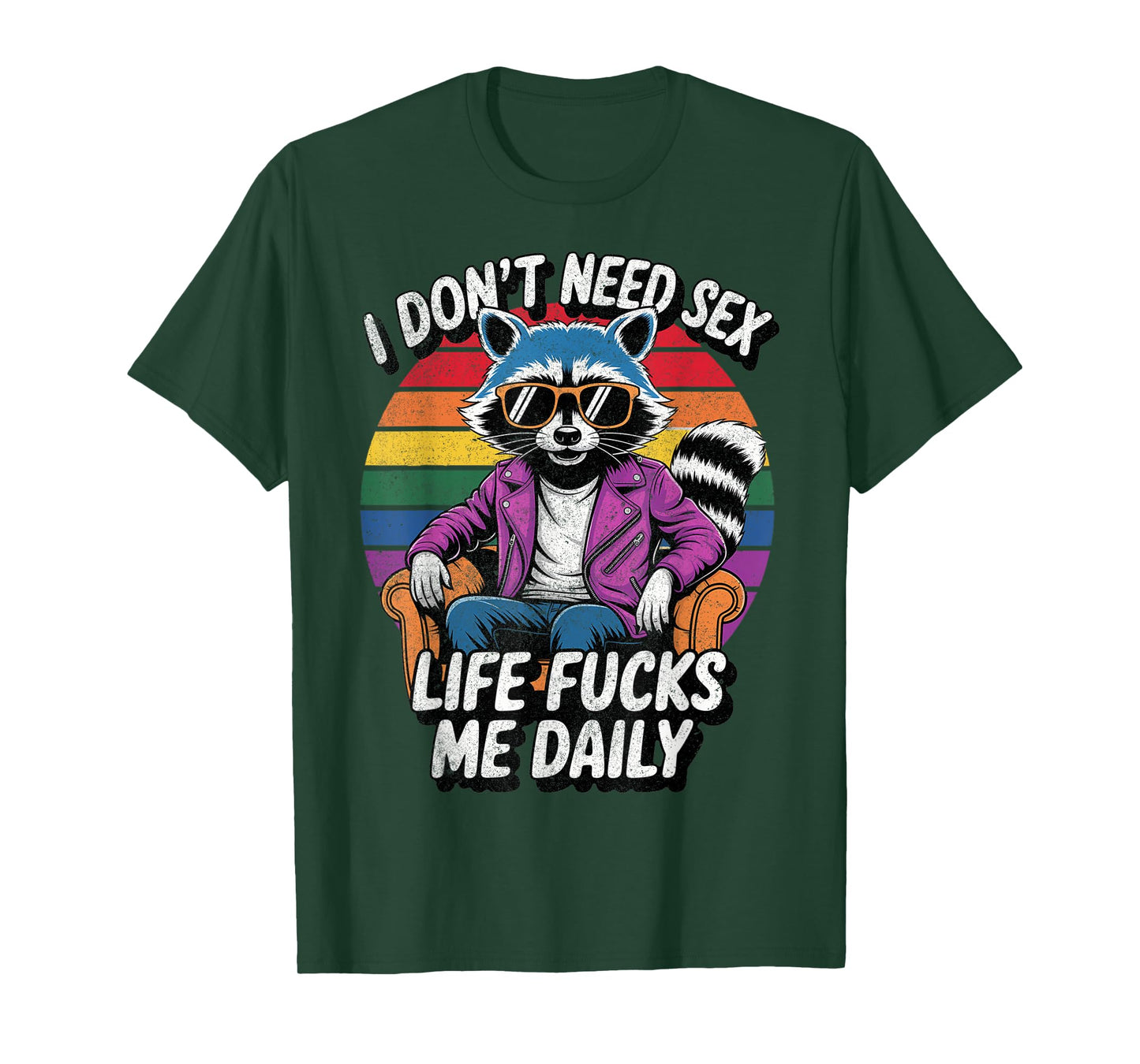 I Don't Need Sex Life Fucks Me Daily Raccoon Sarcastic Funny T-Shirt