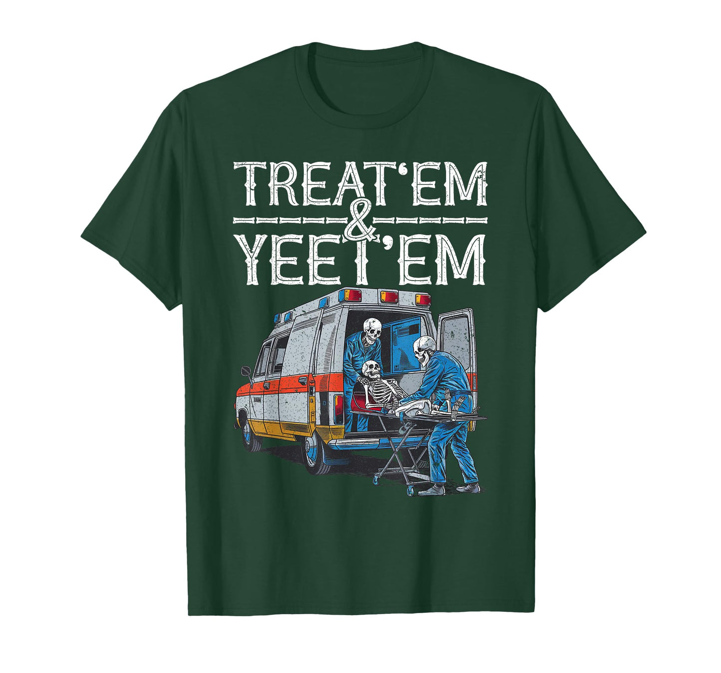 Treat 'Em And Yeet 'Em Skeleton Ambulance Funny Humor Adult T-Shirt