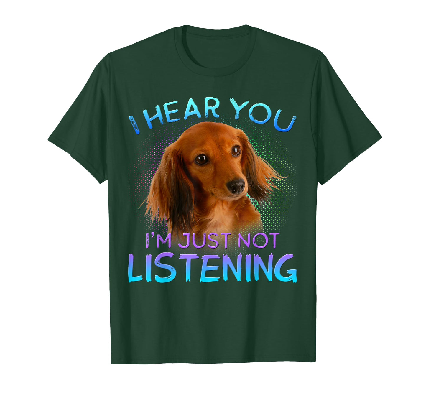 Long Haired Dachshunds I Hear You not Listening T-Shirt