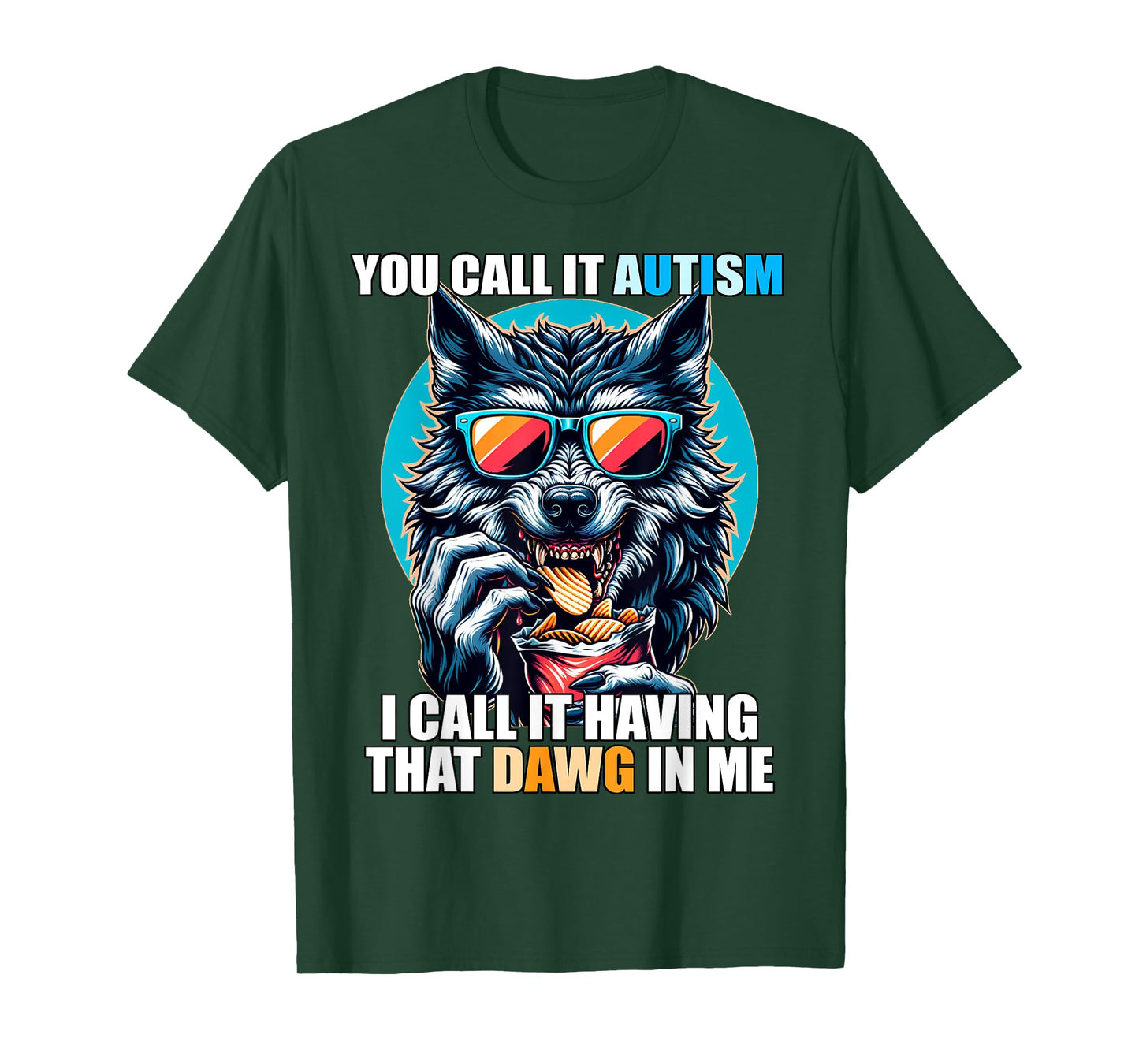 You Call It Autism I Call It Having That Dawg In Me T-Shirt
