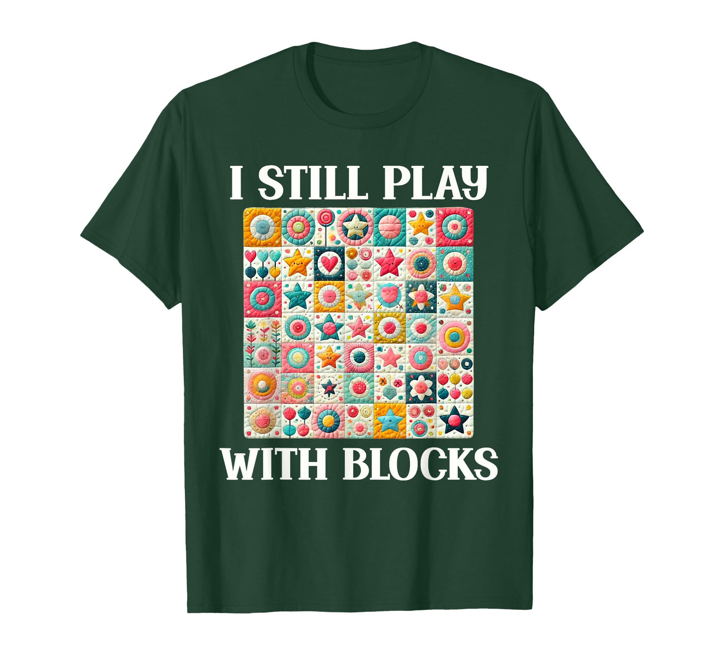 Funny Quilt Quilting Sewing Quilter I Still Play With Blocks T-Shirt