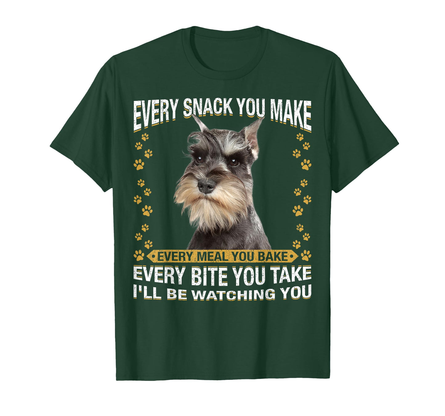 Every Snack You Make Funny Miniature Schnauzer Dog Mom Dad T-Shirt