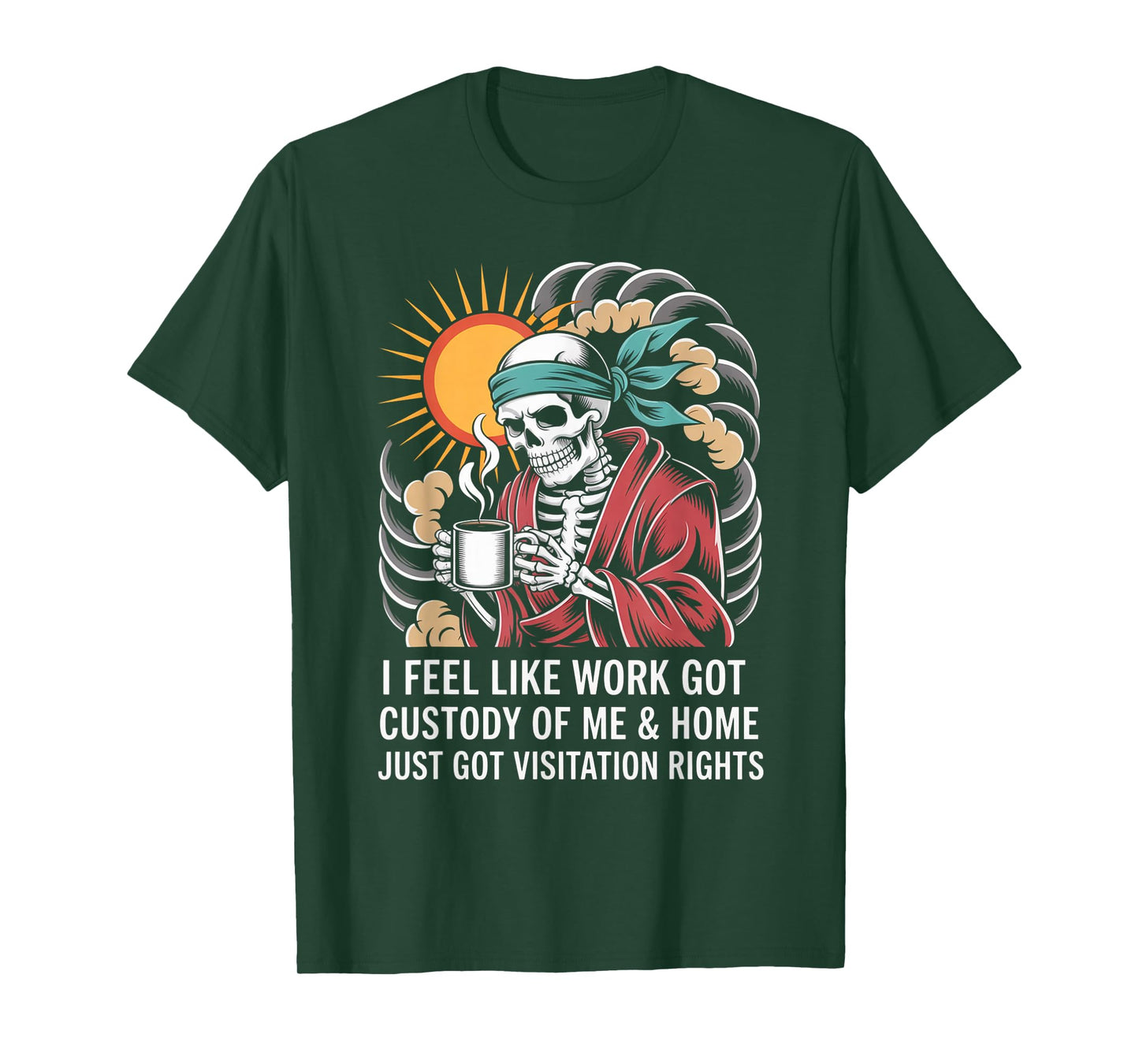 I Feel Like Work Got Custody Anel Custody of Me Funny Saying T-Shirt