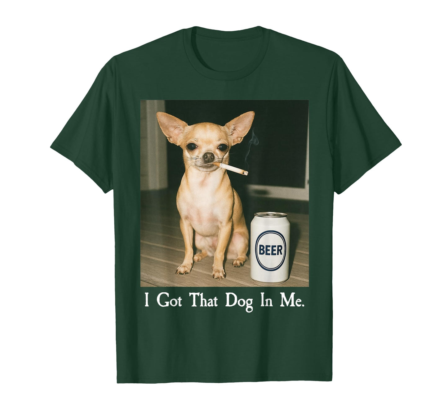 I Got That Dog in Me Funny Chihuahua Smoking Beer Meme T-Shirt