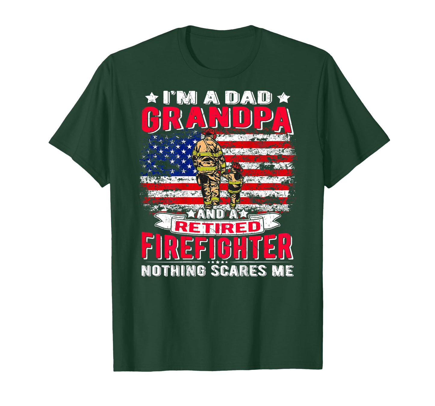 I'm Dad Grandpa And Retired Firefighter Nothing Scares Me T-Shirt
