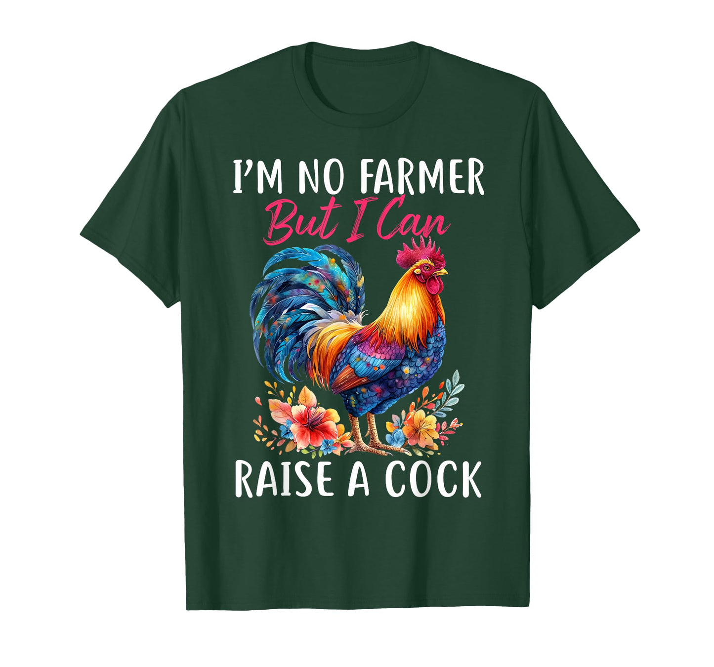 I'm No Farmer But I Can Raise A Cock Chicken T-Shirt