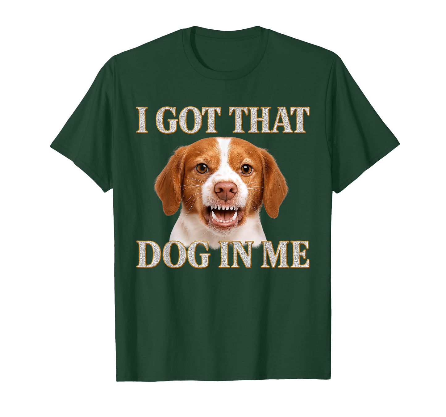 Brittany Spaniel I Got That Dog In Me Cute Angry Dog Lover T-Shirt