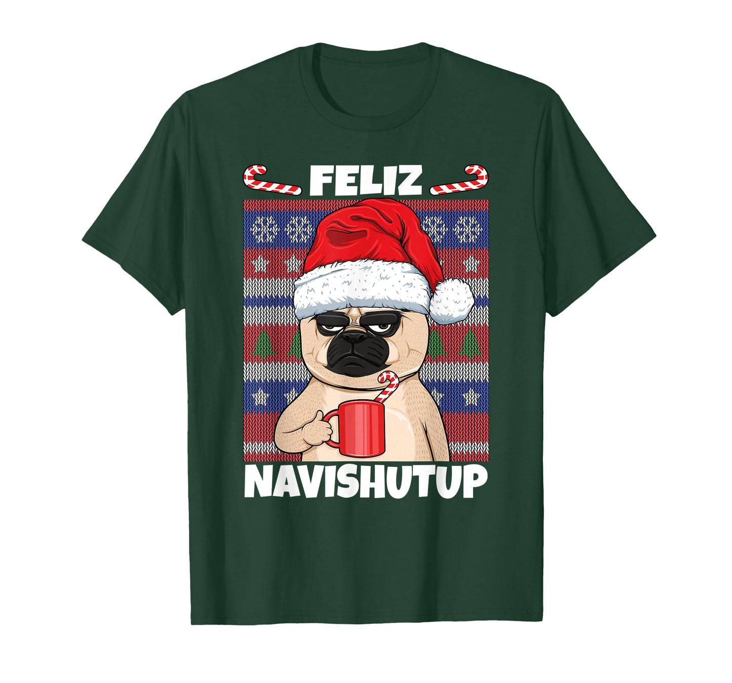 Feliz Navishutup Navidad Mad Annoyed Pug Ugly Anti Christmas T-Shirt