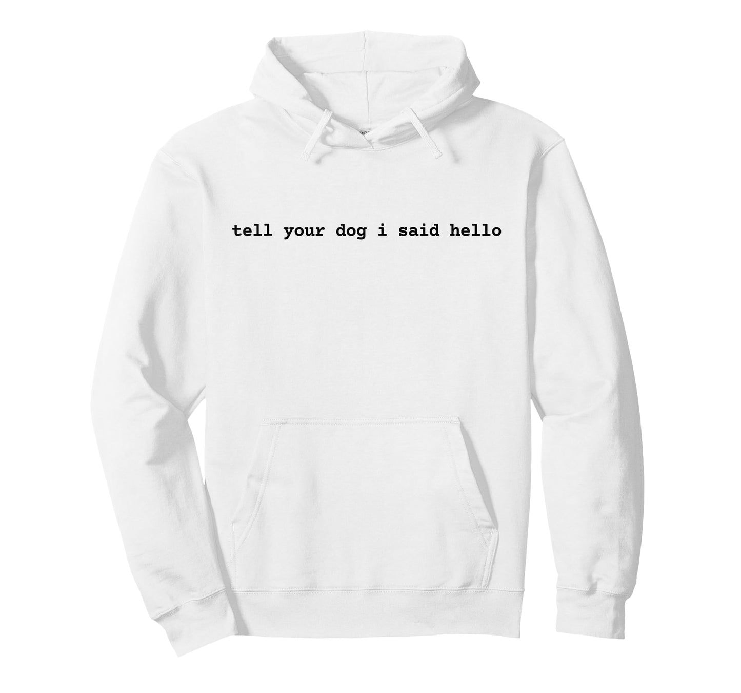 Tell Your Dog I Said Hello Funny Cool Dog Lover Humour T-Shirt for Men Women Girls Kids