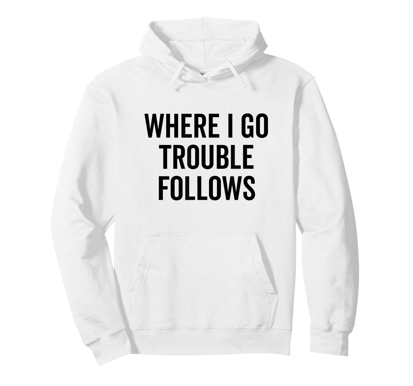 Where I Go Trouble Follows Funny Quirky Humor T-Shirt