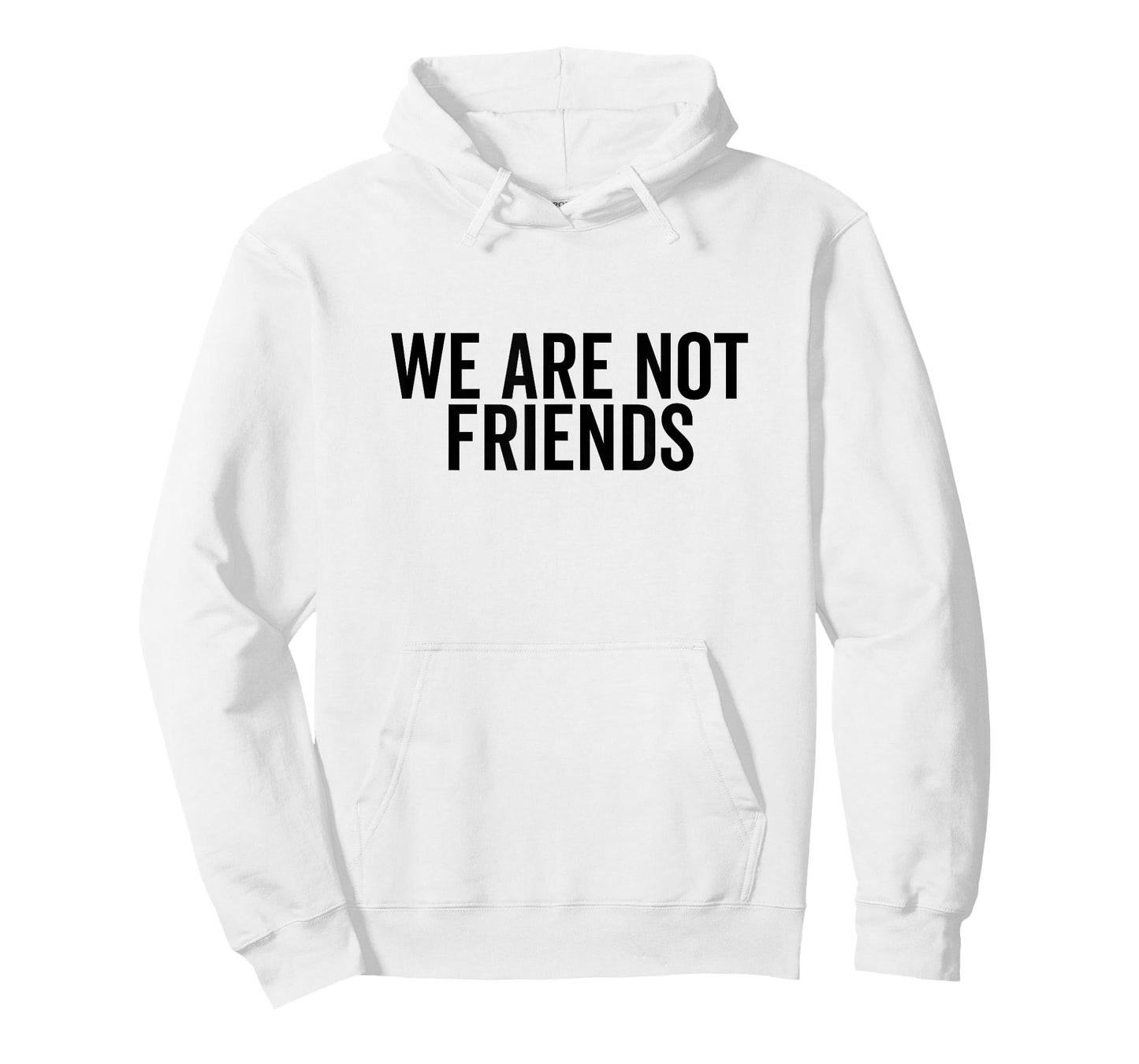 We are Not Friends Funny Sarcastic Quote T-Shirt
