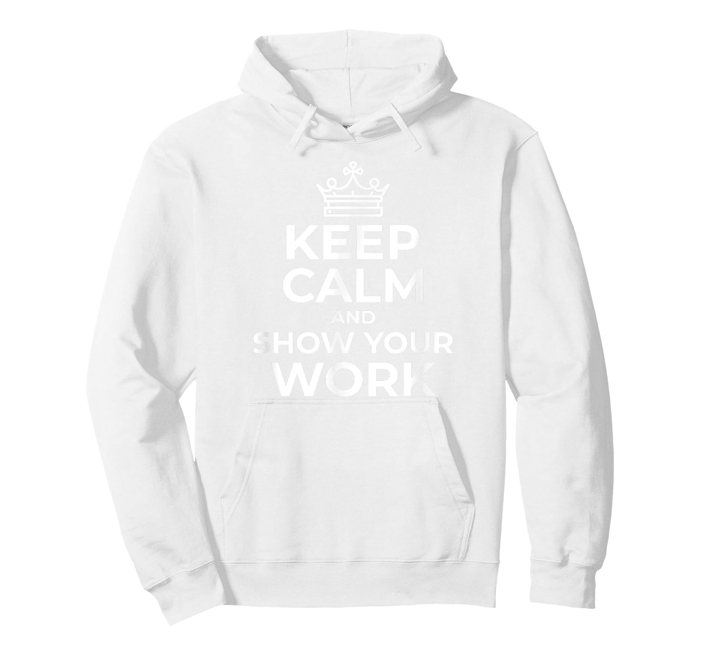 Keep Calm and Show Your Work Funny Math Teacher Gift T-Shirt T-Shirt for Men Women Girls Kids