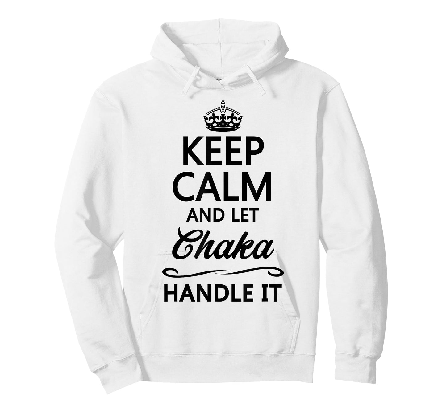 KEEP CALM AND LET CHAKA Handle It | Funny Name Gift T-Shirt