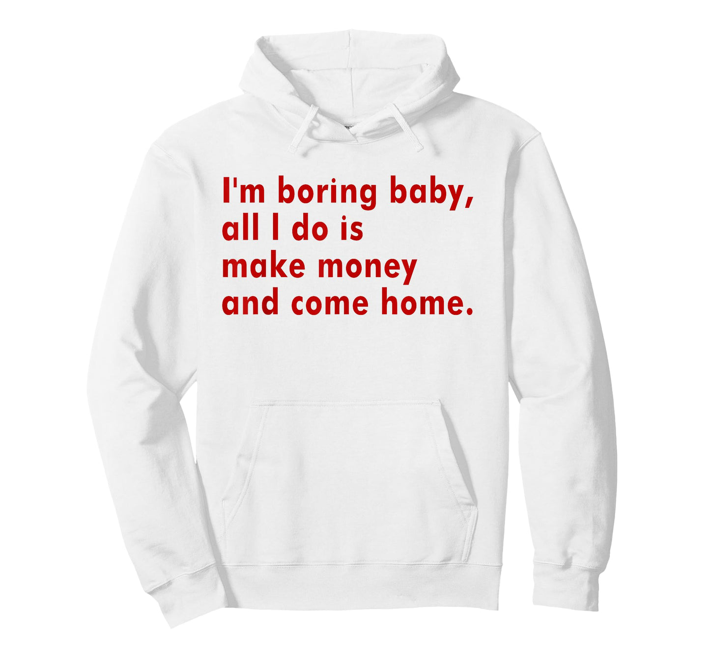 I'm Boring Baby All I Do Is Make Money And Come Home T-Shirt