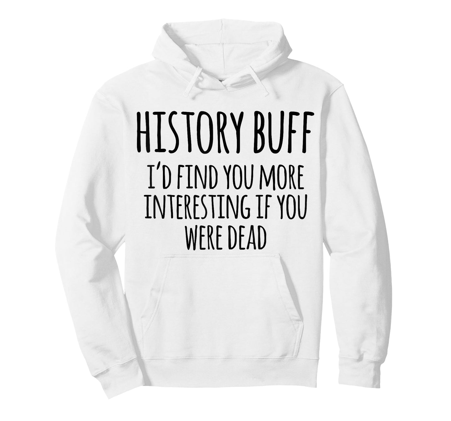 History Buff I'd Find You More Interesting If You Were Dead T-Shirt