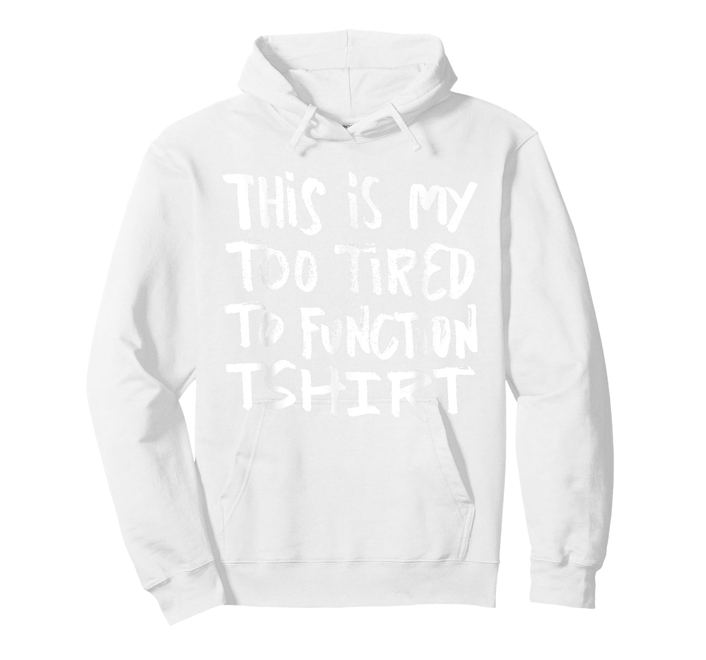 This is my too tired to function tshirt - funny humor saying T-Shirt
