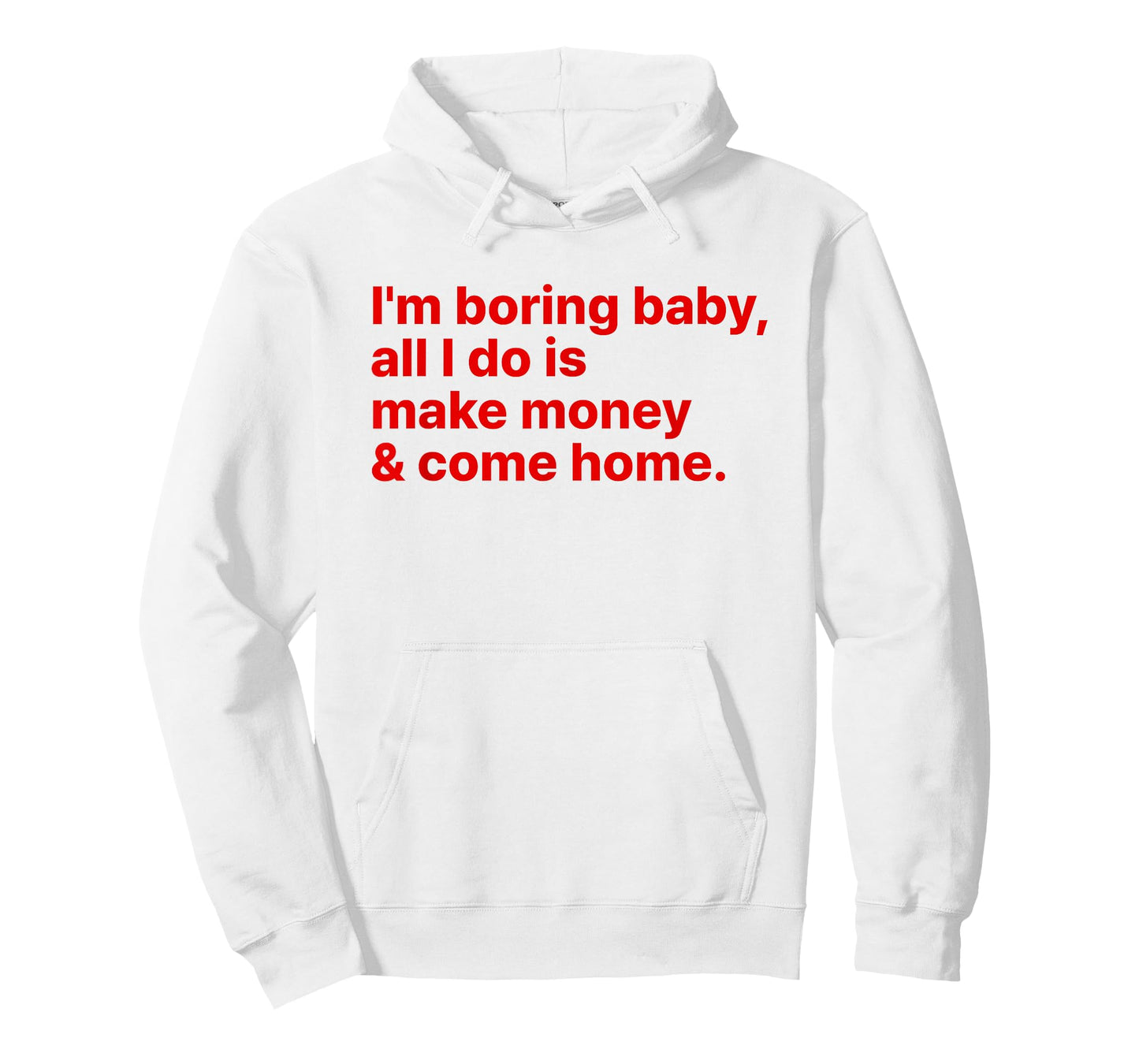 I'm Boring Baby All I Do is Make Money and Come Home Y2k T-Shirt