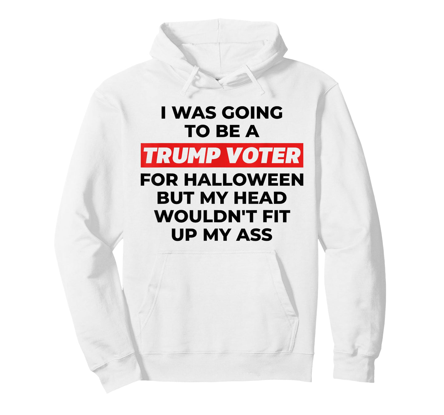 Funny I Was Going To Be A Trump Voter for Halloween But... T-Shirt